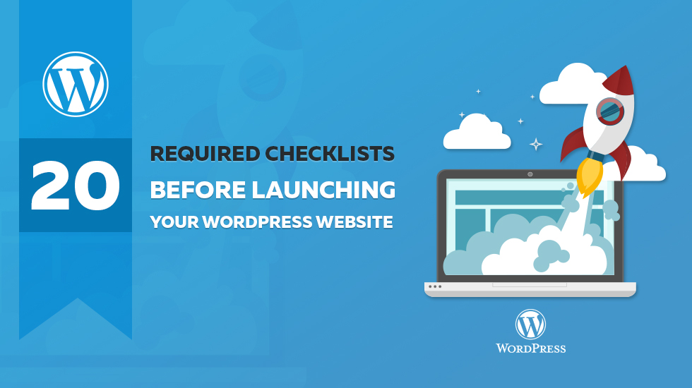 Twenty Required Checklists Before Launching Your WordPress Website