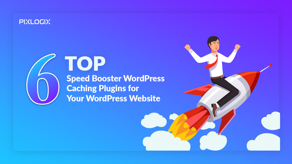 Top 6 Speed Booster WordPress Caching Plugins for WordPress Website