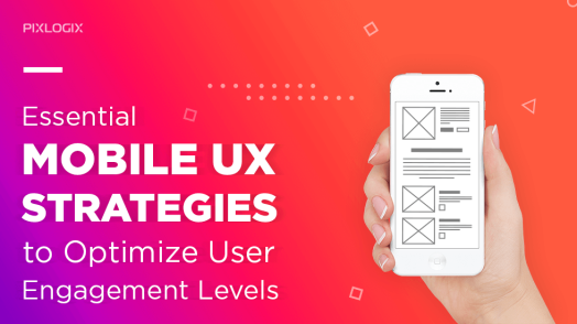 Mobile UX Strategies to Optimize User Engagement Levels