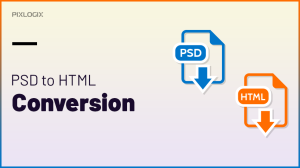 How and why Pixlogix stepped into PSD to HTML conversion?