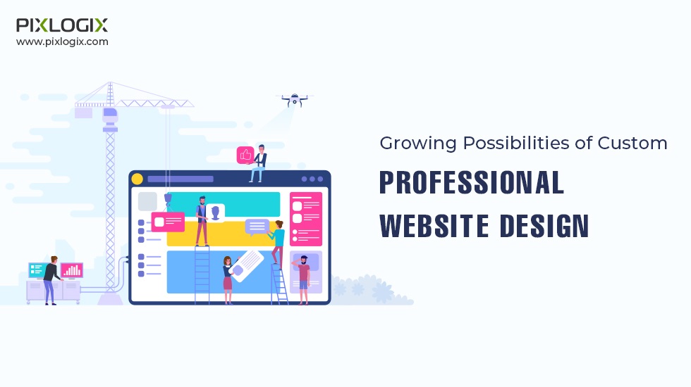 Growing Possibilities of Custom Professional Website Design