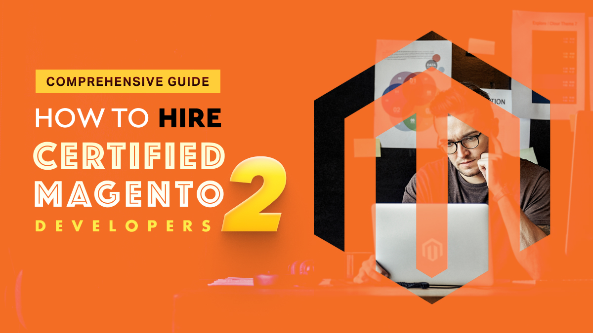 Comprehensive Guide: How to Hire Certified Magento Developers in India?