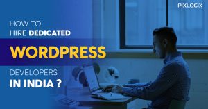 How to Hire Dedicated WordPress Developers in India?