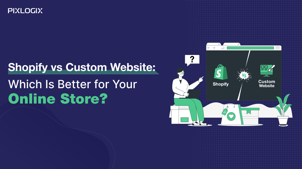 Shopify vs Custom Website Which Is Better for Your Online Store
