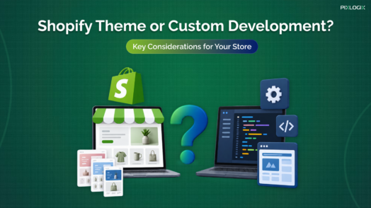Shopify Theme or Custom Development? Key Considerations for Your Store